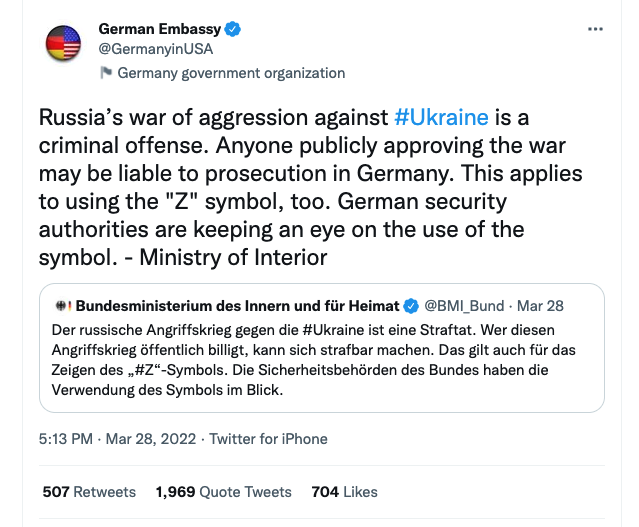 Tweet from German Embassy: Russia’s war of aggression against #Ukraine is a criminal offense. Anyone publicly approving the war may be liable to prosecution in Germany. This applies to using the "Z" symbol, too. German security authorities are keeping an eye on the use of the symbol. - Ministry of Interior